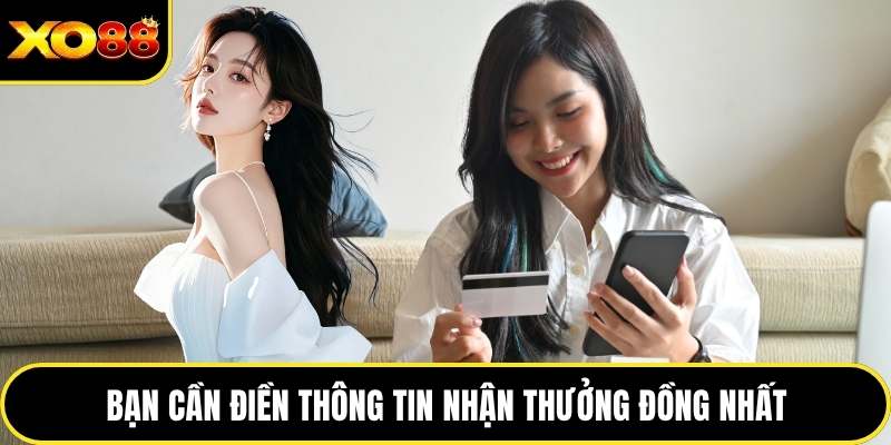 Bạn cần điền thông tin nhận thưởng đồng nhất
