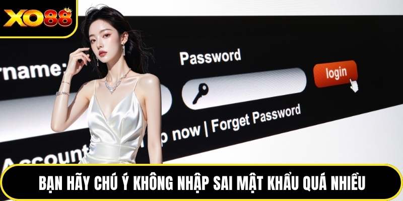 Bạn hãy chú ý không nhập sai mật khẩu quá nhiều