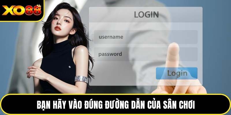 Bạn hãy vào đúng đường dẫn của sân chơi