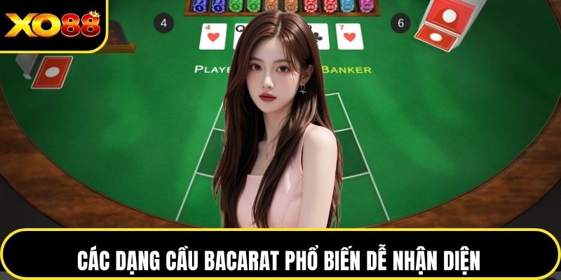 Các dạng cầu bacarat phổ biến dễ nhận diện