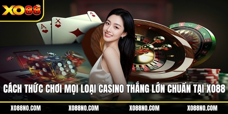 Cách thức chơi mọi loại casino thắng lớn ảnh đại diện