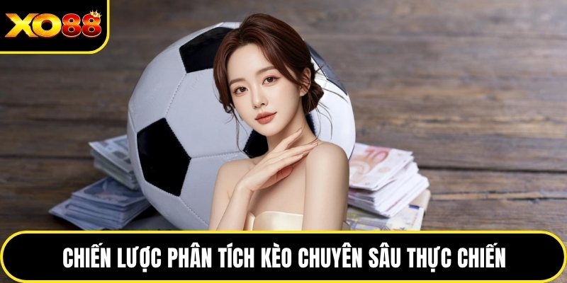 Chiến lược phân tích kèo chuyên sâu thực chiến