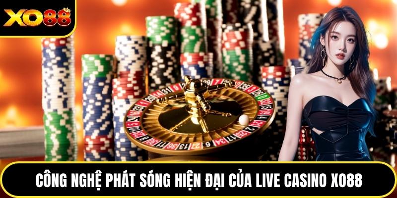 Công nghệ phát sóng hiện đại của live casino XO88