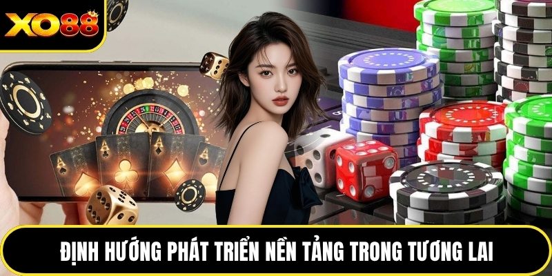 Định hướng phát triển nền tảng trong tương lai