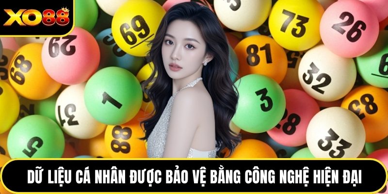 Dữ liệu cá nhân được bảo vệ bằng công nghệ hiện đại