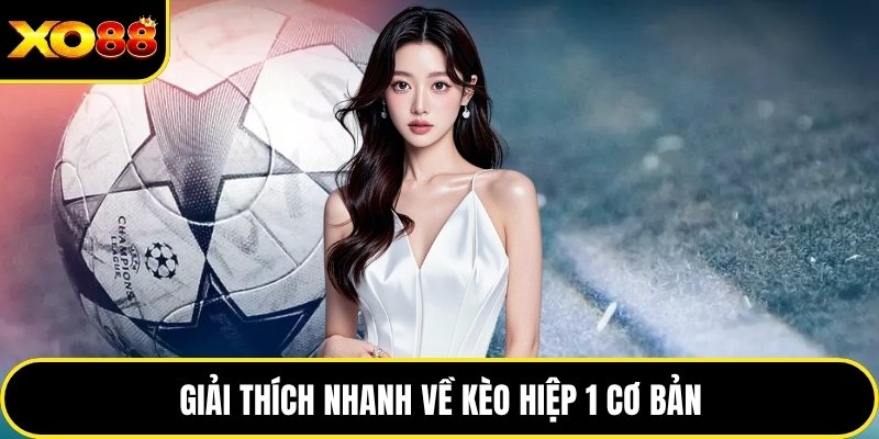 Giải thích nhanh về kèo hiệp 1 cơ bản