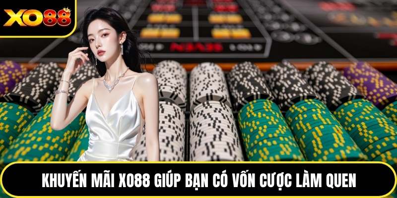 Khuyến mãi XO88 giúp bạn có vốn cược làm quen