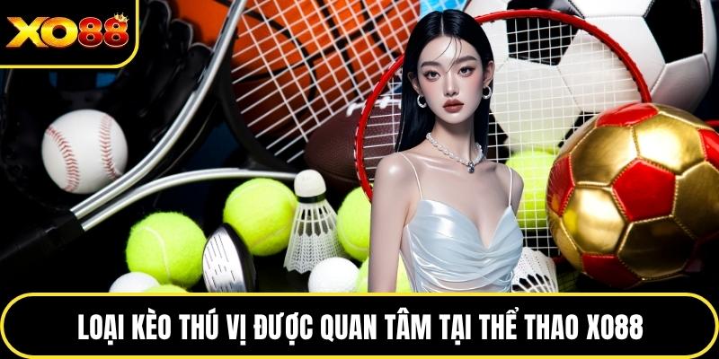 Loại kèo thú vị được quan tâm tại thể thao XO88