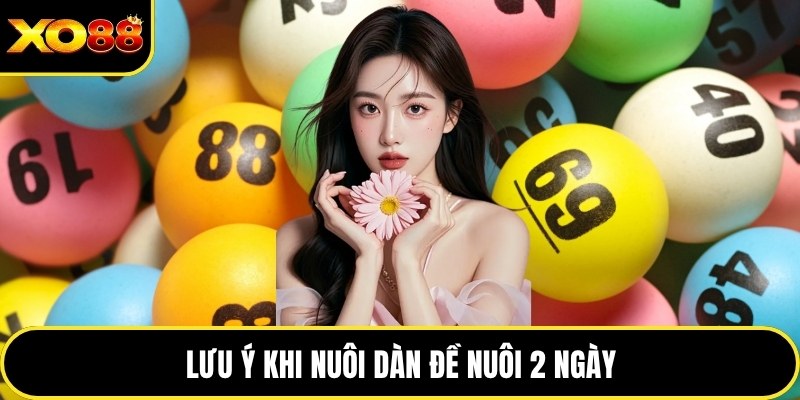 Lưu ý khi nuôi dàn đề nuôi 2 ngày