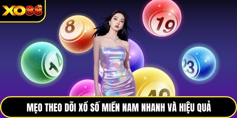 Mẹo theo dõi xổ số miền Nam nhanh và hiệu quả