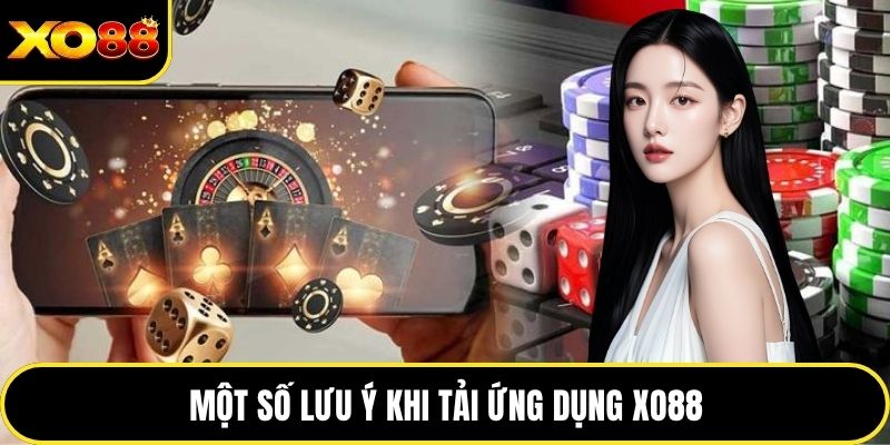 Một số lưu ý khi tải ứng dụng XO88