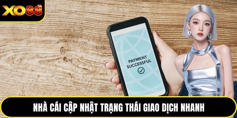 Nhà cái cập nhật trạng thái giao dịch nhanh