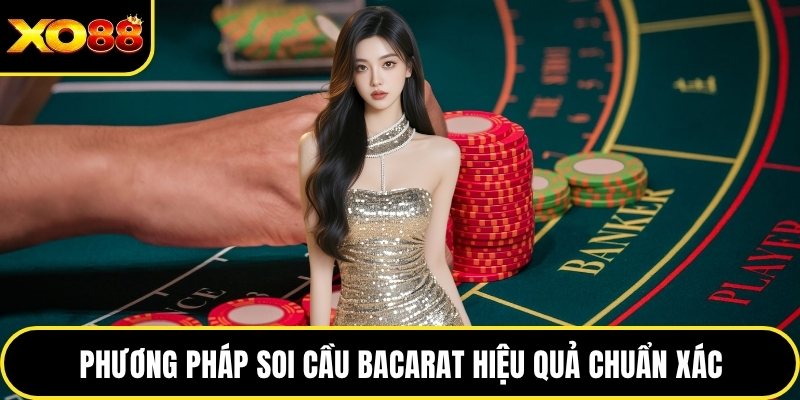Phương pháp soi cầu bacarat hiệu quả chuẩn xác