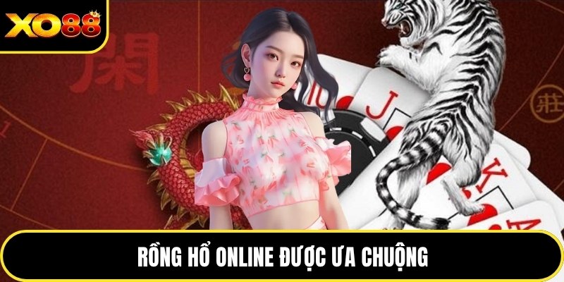 Rồng hổ online được ưa chuộng