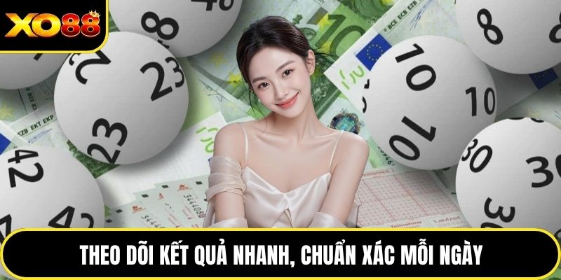 Theo dõi kết quả nhanh, chuẩn xác mỗi ngày