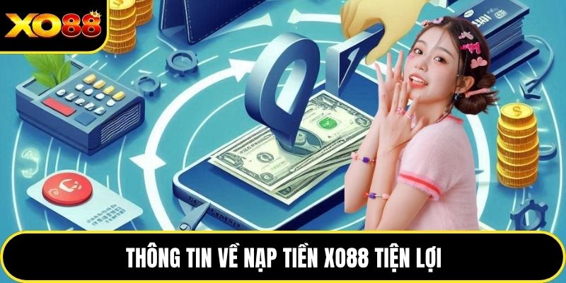 Thông tin về nạp tiền XO88 tiện lợi