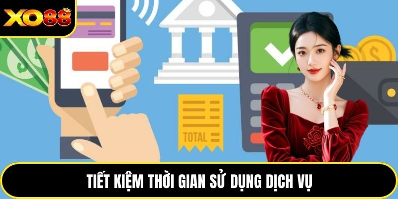 Tiết kiệm thời gian sử dụng dịch vụ