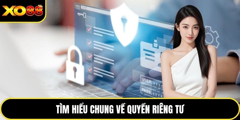Tìm hiểu chung về quyền riêng tư