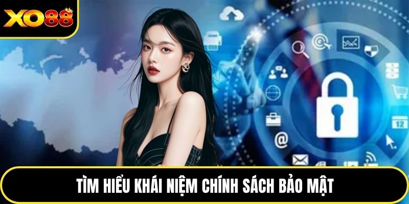 Tìm hiểu khái niệm chính sách bảo mật