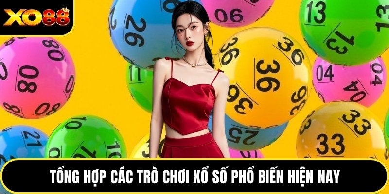 Tổng hợp các trò chơi xổ số phổ biến hiện nay