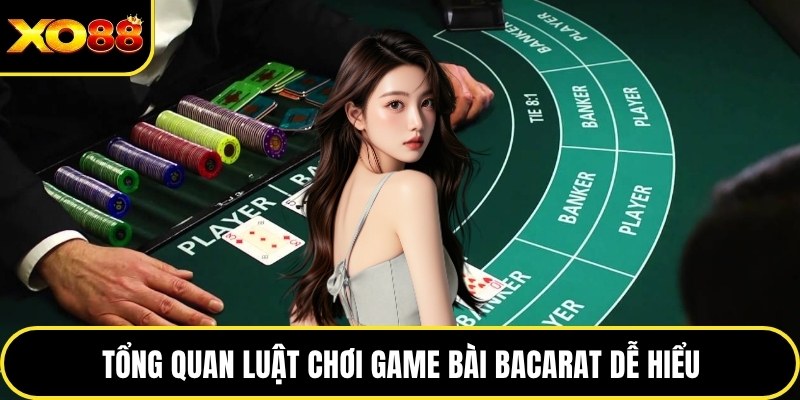 Tổng quan luật chơi game bài bacarat dễ hiểu