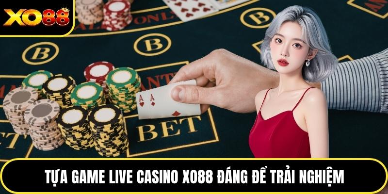 Tựa game live casino XO88 đáng để trải nghiệm