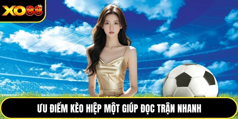 Ưu điểm kèo hiệp một giúp đọc trận nhanh