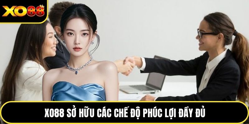 XO88 sở hữu chế độ phúc lợi đầy đủ